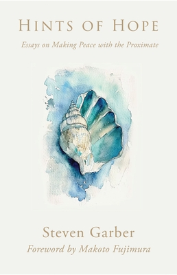 Hints of Hope: Essays on Making Peace with the Proximate