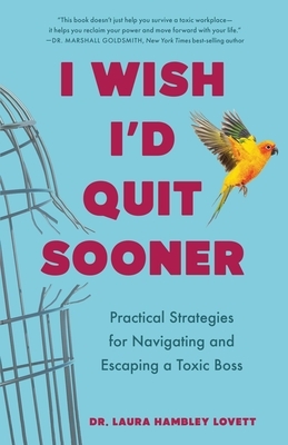I Wish I'd Quit Sooner: Practical Strategies for Navigating and Escaping a Toxic Boss