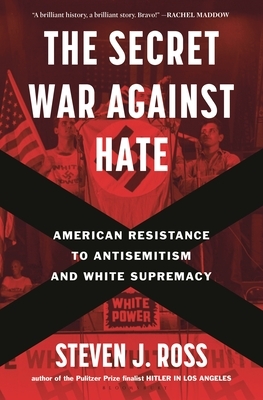 The Secret War Against Hate: American Resistance to Antisemitism and White Supremacy