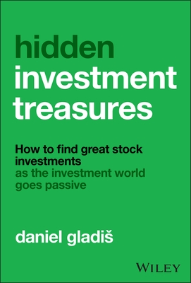 Hidden Investment Treasures: How to Find Great Stock Investments as the Investment World Goes Passive