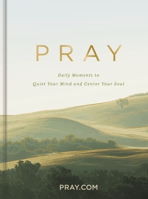 Pray: Daily Moments to Quiet Your Mind and Center Your Soul - Prayer Devotional