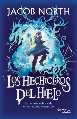 Los Hechiceros del Hielo: La Fantas?a Cobra Vida En Un Mundo Congelado / Ice Apprentices (Aprendices 1)
