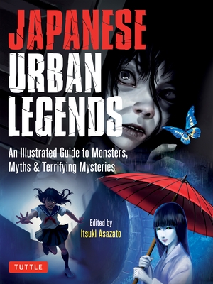 Japanese Urban Legends: An Illustrated Guide to Monsters, Myths & Terrifying Mysteries