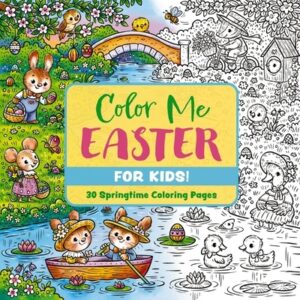 Color Me Easter (for Kids!): 30 Springtime Coloring Pages
