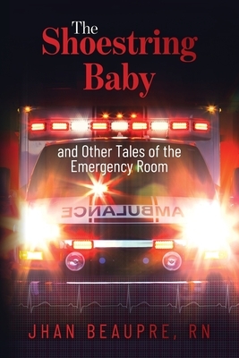 The Shoestring Baby: And Other Tales of the Emergency Room
