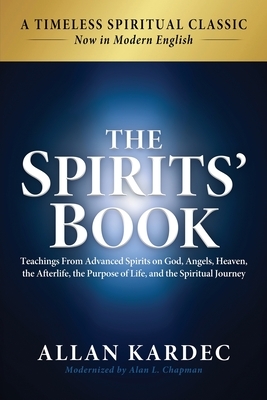 The Spirits' Book: Modern English Edition: Teachings From Spirits on God, Angels, Heaven, the Afterlife, the Purpose of Life, and the Spiritual Journe