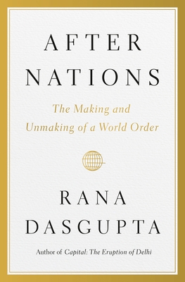 After Nations: The Making and Unmaking of a World Order
