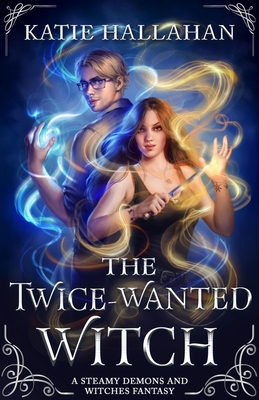 The Twice-Wanted Witch: A Steamy Demons and Witches Fantasy