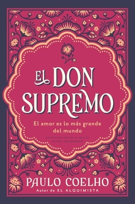 El Don Supremo: El Amor Es Lo M?s Grande del Mundo the Supreme Gift: Love Is the Greatest Thing in the World (Spanish Edition)
