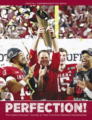 Perfection!: The Indiana Hoosiers' Journey to Their First-Ever National Championship