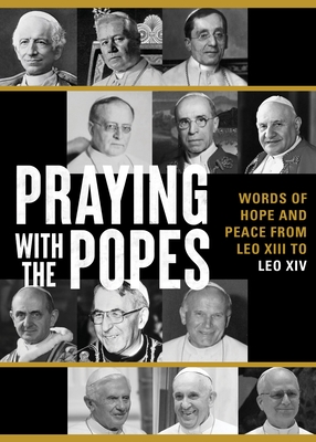 Praying with the Popes: Words of Hope and Peace from Leo XIII to Leo XIV