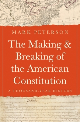The Making and Breaking of the American Constitution: A Thousand-Year History