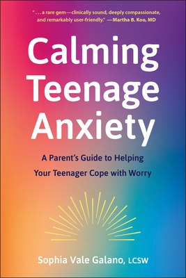 Calming Teenage Anxiety: A Parent's Guide to Helping Your Teenager Cope with Worry