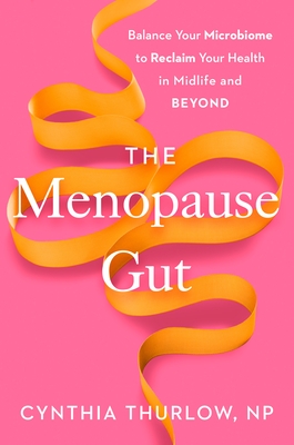 The Menopause Gut: Balance Your Microbiome to Reclaim Your Health in Midlife and Beyond