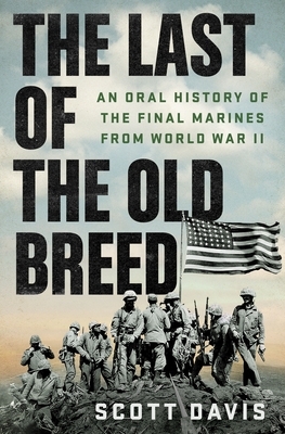 The Last of the Old Breed: An Oral History of the Final Marines from World War II