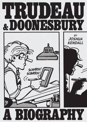Trudeau & Doonesbury: A Biography: The Cartoonist Who Turned the News Into Art