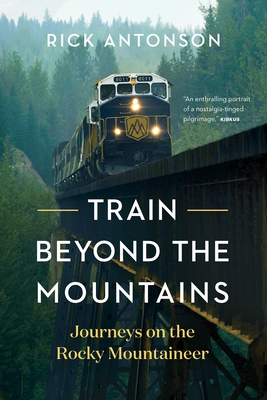 Train Beyond the Mountains: Journeys on the Rocky Mountaineer