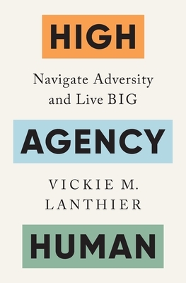 High Agency Human: Navigate Adversity and Live Big