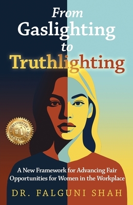 From Gaslighting to Truthlighting: A New Framework for Advancing Fair Opportunities for Women in the Workplace