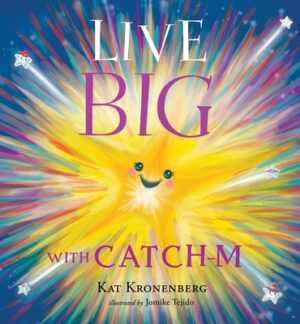 Live Big with Catch-M (the Live Big Series): The Gift of Love's Wondrous Spark in Your Heart (the Live Big Series)