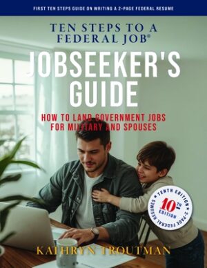 Jobseeker's Guide, 10th Edition, Ten Steps to a Federal Job: How to Land Government Jobs for Military and Spouses