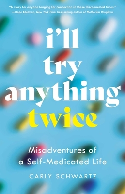 I'll Try Anything Twice: Misadventures of a Self-Medicated Life