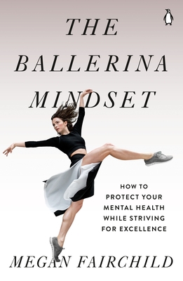 The Ballerina Mindset: How to Protect Your Mental Health While Striving for Excellence