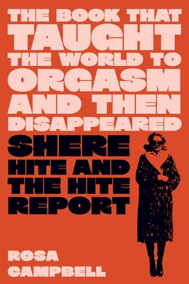 The Book That Taught the World to Orgasm and Then Disappeared: Shere Hite and the Hite Report
