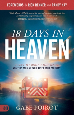 18 Days in Heaven: I Left My Body. I Met Jesus. What He Told Me Will Alter Your Eternity.