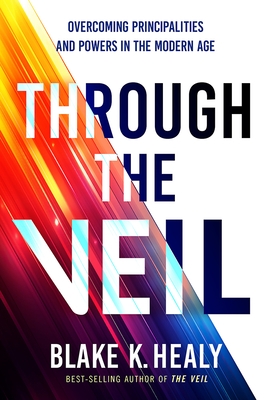 Through the Veil: Overcoming Principalities and Powers of the Modern Age