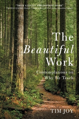 The Beautiful Work: Contemplations On Why We Teach