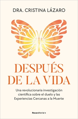 Despu?s de la Vida. Una Revolucionaria Investigaci?n Cient?fica Sobre El Duelo Y Las Experiencias Cercanas a la Muerte / After Life