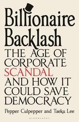 Billionaire Backlash: The Age of Corporate Scandal and How It Could Save Democracy