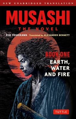 Musashi: Book One - Earth, Water & Fire - The Novel: New Unabridged Translation