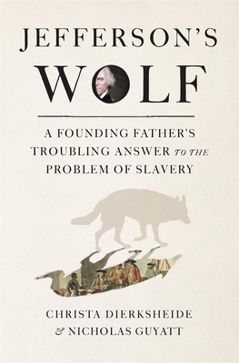 Jefferson's Wolf: A Founding Father's Troubling Answer to the Problem of Slavery