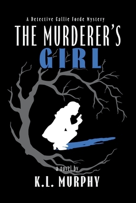 The Murderer's Girl: A Detective Callie Forde Mystery