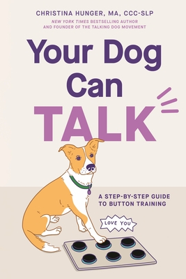 Your Dog Can Talk: A Step-By-Step Guide to Button Training