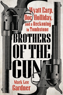 Brothers of the Gun: Wyatt Earp, Doc Holliday, and a Reckoning in Tombstone