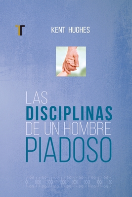 Disciplinas de Un Hombre Piadoso: (Nueva Edici?n)