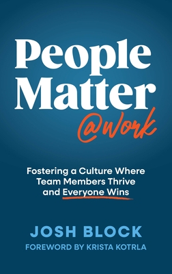People Matter at Work: Fostering a Culture Where Team Members Thrive and Everyone Wins