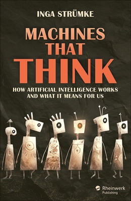 Machines That Think: How Artificial Intelligence Works and What It Means for Us