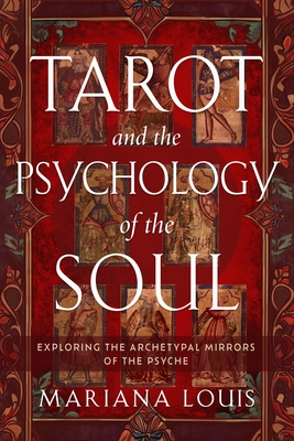 Tarot and the Psychology of the Soul: Exploring the Archetypal Mirrors of the Psyche
