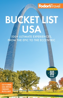 Fodor's Bucket List USA: 500+ Ultimate Experiences, from the Epic to the Eccentric