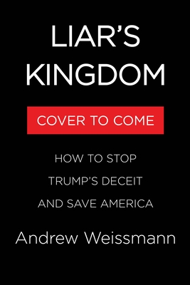 Liar's Kingdom: How to Stop Trump's Deceit and Save America