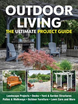 Outdoor Living: The Ultimate Project Guide
