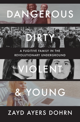 Dangerous, Dirty, Violent, and Young: A Fugitive Family in the Revolutionary Underground