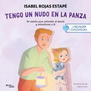 Tengo Un Nudo En La Panza: Un Cuento Para Entender El Miedo Y Enfrentarse a ?l / A Knot in My Tummy: A Story about Understanding and Facing Fear