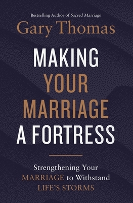 A Making Your Marriage a Fortress: Strengthening Your Marriage to Withstand Life's Storms (Itpe)