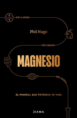Magnesio: El Mineral Que Potencia Tu Vida / Magnesium: The Mineral That Supercharges Your Life