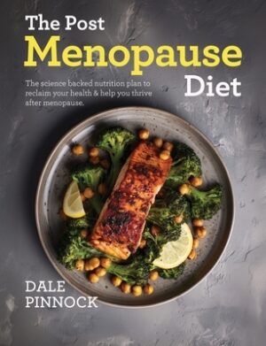 The Post menopause Diet: Over 80 science based recipes to manage weight, boost heart health, strengthen bones & help you thrive after menopause.